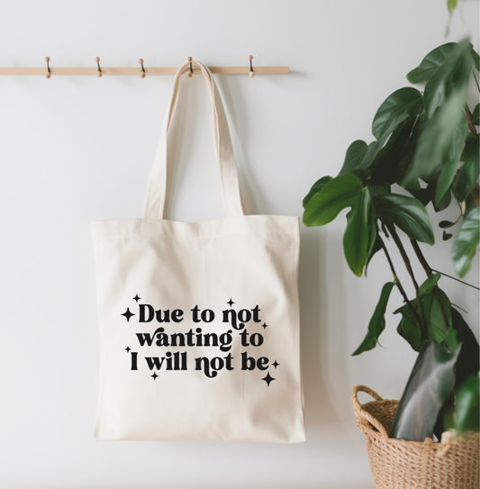 "Due To Not Wanting To" Canvas Tote Bag