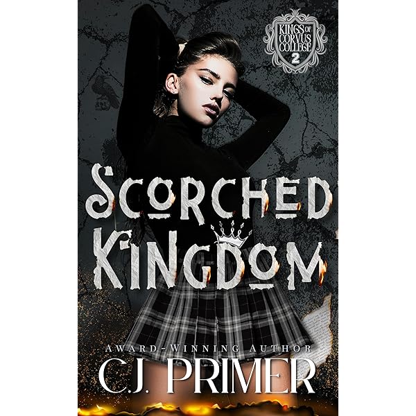 Scorched Kingdom: A Dark Why Choose Bully Romance (Kings of Corvus College Book Two) [SIGNED]