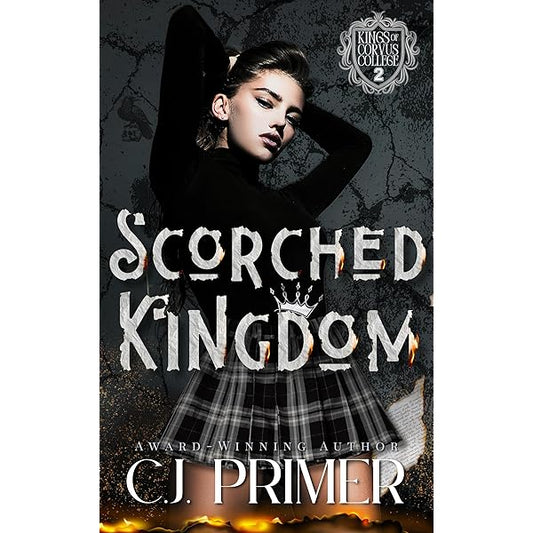Scorched Kingdom: A Dark Why Choose Bully Romance (Kings of Corvus College Book Two) [SIGNED]